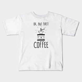 Ok, but first coffee Kids T-Shirt